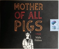 Mother of All Pigs written by Mala Halasa performed by Lameece Issaq on CD (Unabridged)